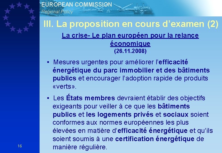 EUROPEAN COMMISSION Regional Policy III. La proposition en cours d’examen (2) La crise- Le