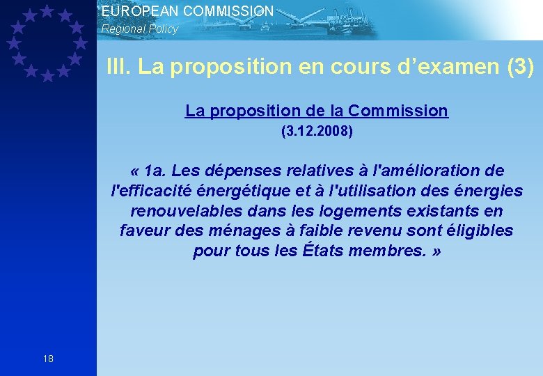 EUROPEAN COMMISSION Regional Policy III. La proposition en cours d’examen (3) La proposition de