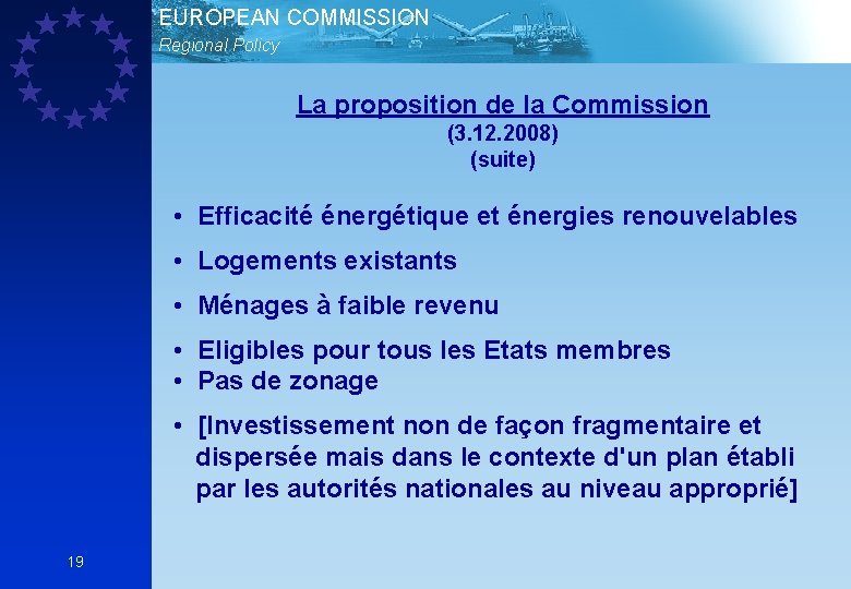 EUROPEAN COMMISSION Regional Policy La proposition de la Commission (3. 12. 2008) (suite) •