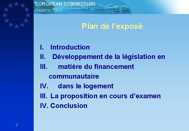 EUROPEAN COMMISSION Regional Policy Plan de l’exposé I. Introduction II. Développement de la législation