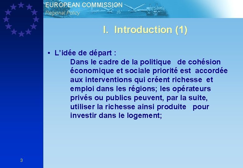 EUROPEAN COMMISSION Regional Policy I. Introduction (1) • L’idée de départ : Dans le