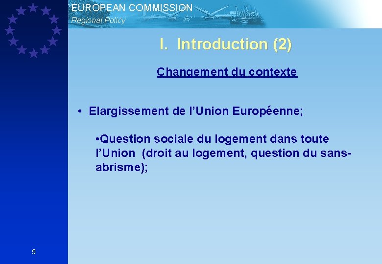 EUROPEAN COMMISSION Regional Policy I. Introduction (2) Changement du contexte • Elargissement de l’Union