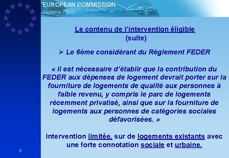 EUROPEAN COMMISSION Regional Policy Le contenu de l’intervention éligible (suite) Ø Le 6ème considérant