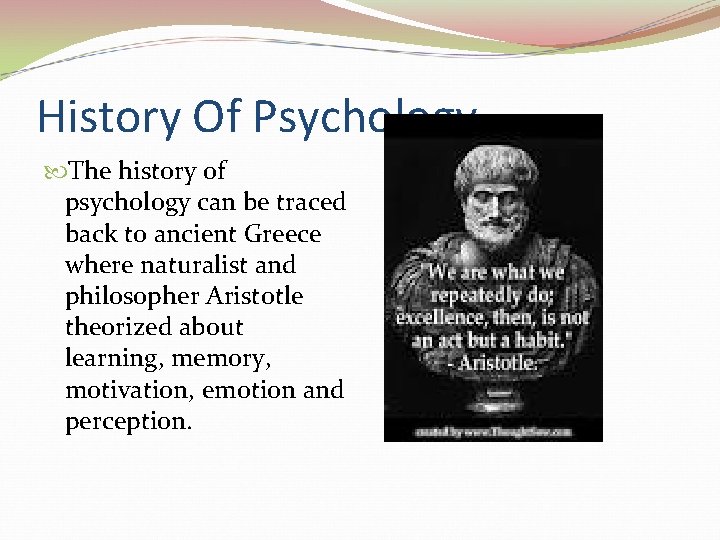 History Of Psychology The history of psychology can be traced back to ancient Greece