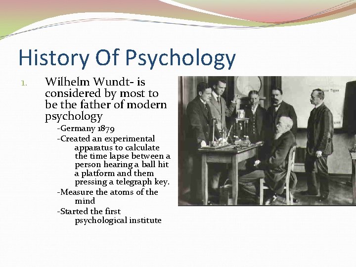 History Of Psychology 1. Wilhelm Wundt- is considered by most to be the father