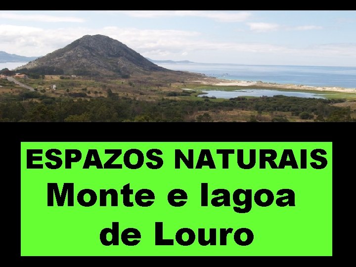 ESPAZOS NATURAIS Monte e lagoa de Louro 