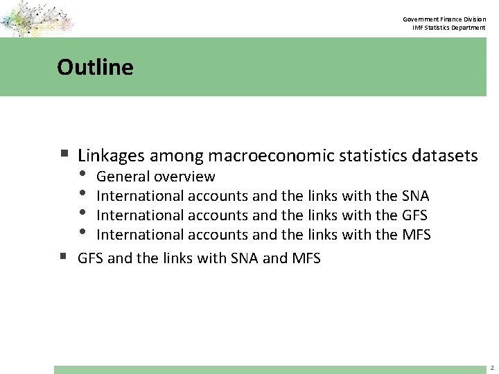 Government Finance Division IMF Statistics Department Outline § Linkages among macroeconomic statistics datasets •