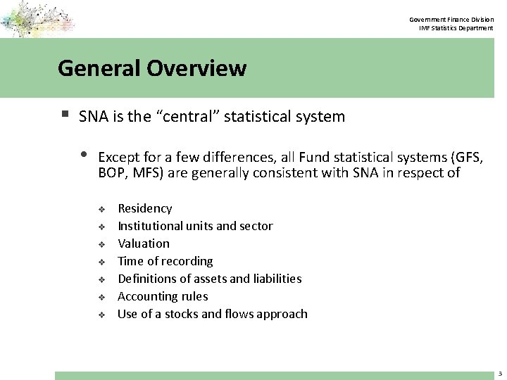 Government Finance Division IMF Statistics Department General Overview § SNA is the “central” statistical