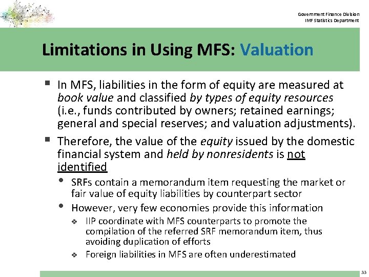 Government Finance Division IMF Statistics Department Limitations in Using MFS: Valuation § In MFS,