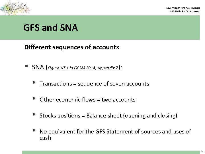 Government Finance Division IMF Statistics Department GFS and SNA Different sequences of accounts §