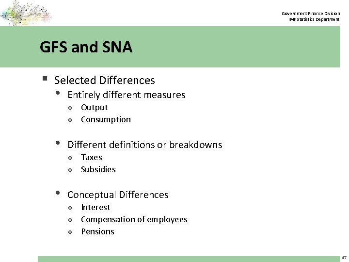 Government Finance Division IMF Statistics Department GFS and SNA § Selected Differences • Entirely