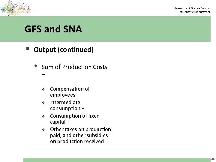 Government Finance Division IMF Statistics Department GFS and SNA § Output (continued) • Sum