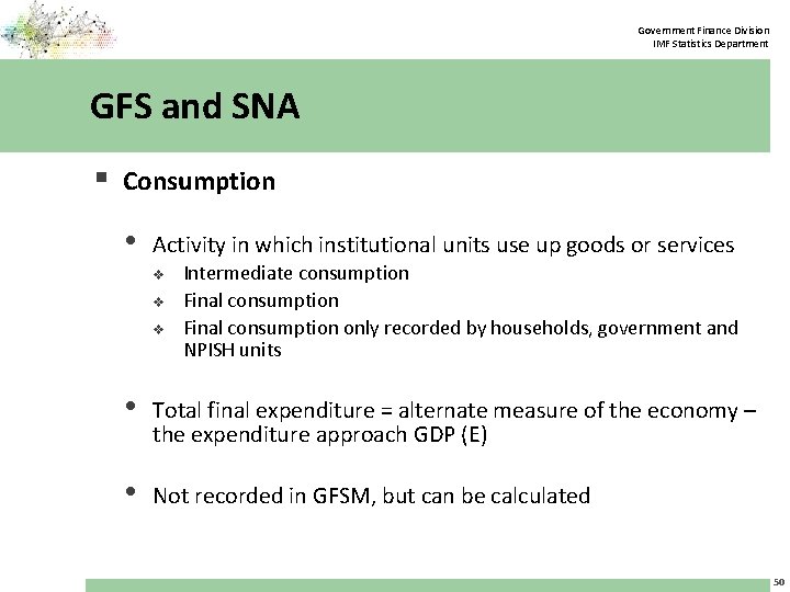 Government Finance Division IMF Statistics Department GFS and SNA § Consumption • Activity in