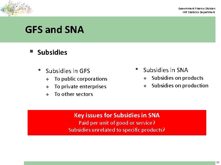 Government Finance Division IMF Statistics Department GFS and SNA § Subsidies • Subsidies in