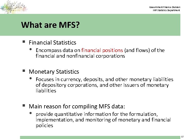 Government Finance Division IMF Statistics Department What are MFS? § Financial Statistics • Encompass