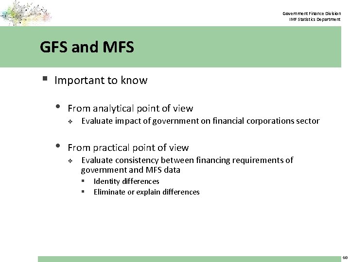 Government Finance Division IMF Statistics Department GFS and MFS § Important to know •