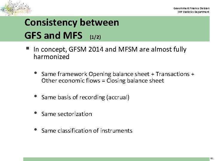 Government Finance Division IMF Statistics Department Consistency between GFS and MFS (1/2) § In