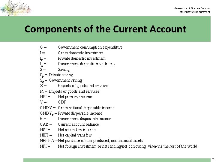 Government Finance Division IMF Statistics Department Components of the Current Account G= Government consumption