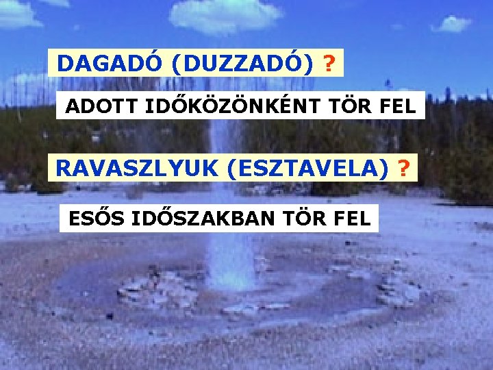 DAGADÓ (DUZZADÓ) ? ADOTT IDŐKÖZÖNKÉNT TÖR FEL RAVASZLYUK (ESZTAVELA) ? ESŐS IDŐSZAKBAN TÖR FEL