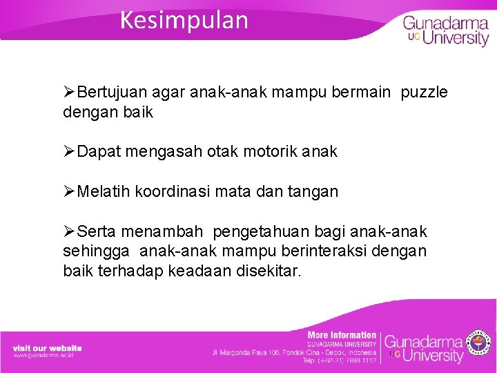 Kesimpulan ØBertujuan agar anak-anak mampu bermain puzzle dengan baik ØDapat mengasah otak motorik anak