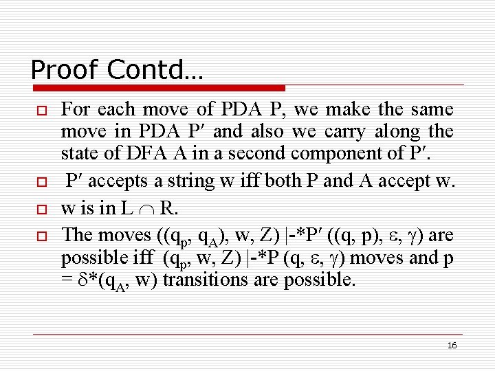 Proof Contd… o o For each move of PDA P, we make the same