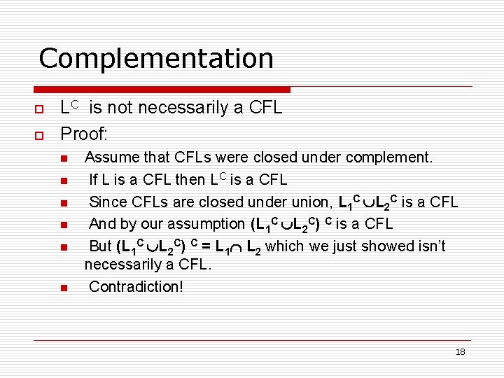 Complementation o o LC is not necessarily a CFL Proof: n n n Assume