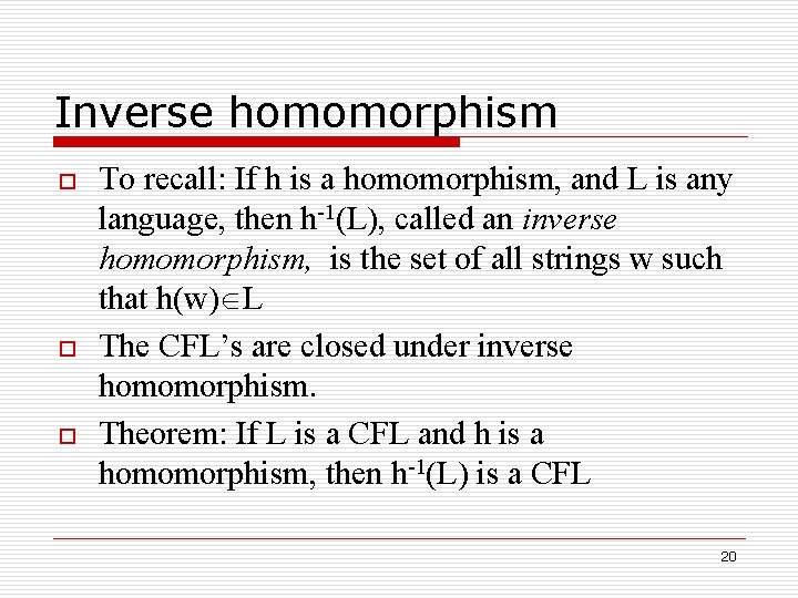 Inverse homomorphism o o o To recall: If h is a homomorphism, and L