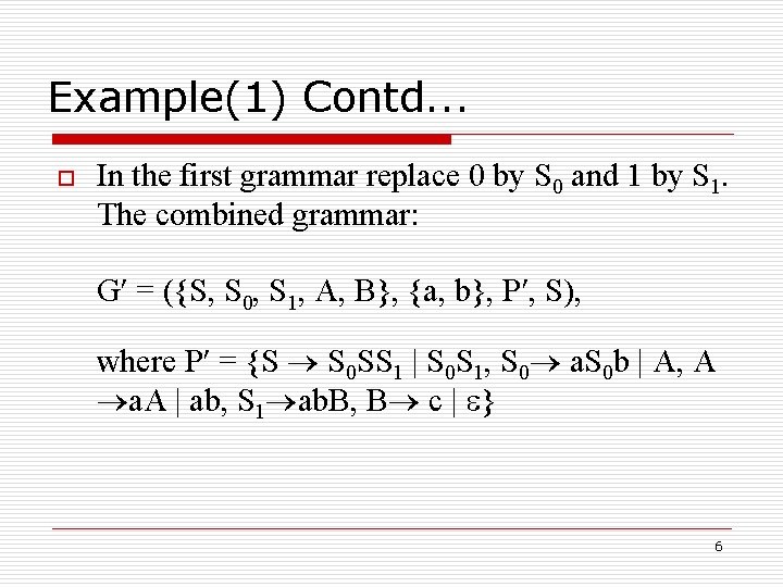 Example(1) Contd. . . o In the first grammar replace 0 by S 0