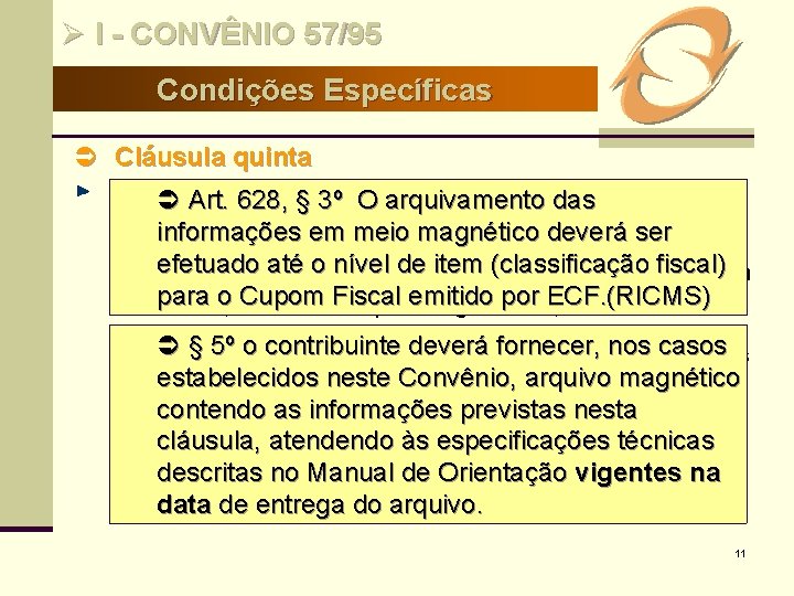 Ø I - CONVÊNIO 57/95 Condições Específicas Ü Cláusula quinta O contribuinte de que