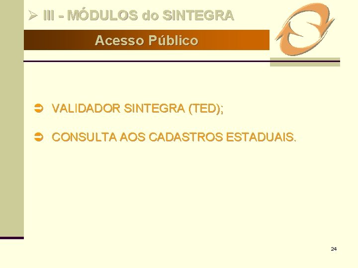 Ø III - MÓDULOS do SINTEGRA Acesso Público Ü VALIDADOR SINTEGRA (TED); Ü CONSULTA