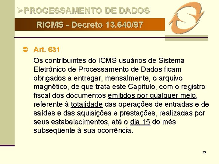 ØPROCESSAMENTO DE DADOS RICMS - Decreto 13. 640/97 Ü Art. 631 Os contribuintes do