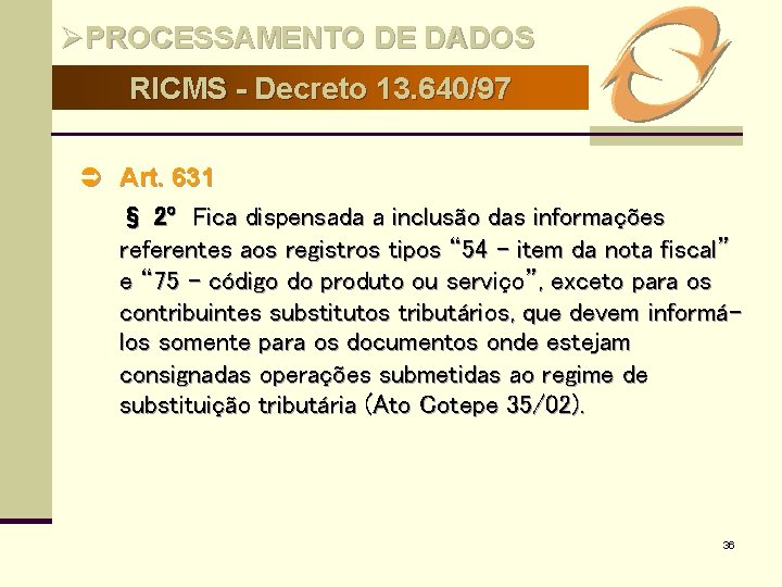 ØPROCESSAMENTO DE DADOS RICMS - Decreto 13. 640/97 Ü Art. 631 § 2º Fica