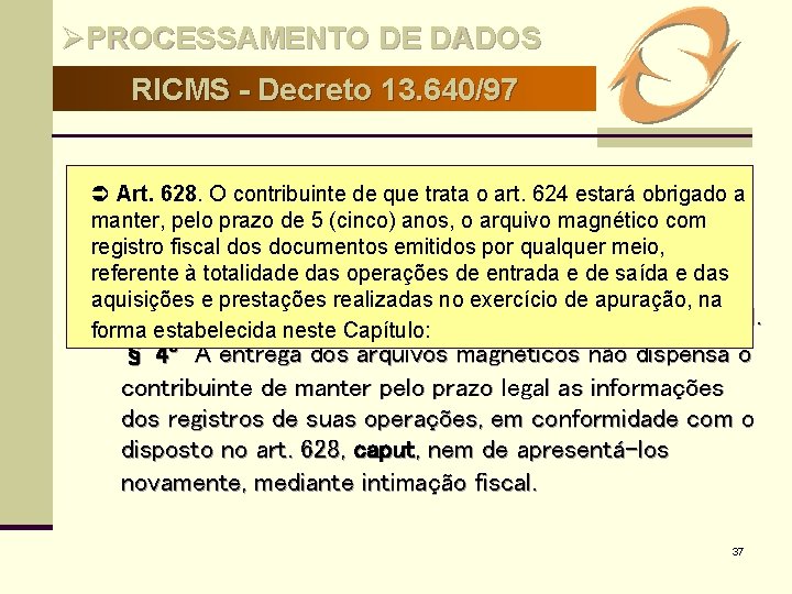 ØPROCESSAMENTO DE DADOS RICMS - Decreto 13. 640/97 Ü Art. 631 Ü Art. 628.