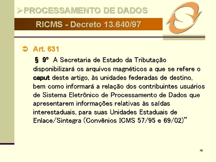 ØPROCESSAMENTO DE DADOS RICMS - Decreto 13. 640/97 Ü Art. 631 § 9º A