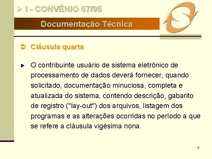 Ø I - CONVÊNIO 57/95 Documentação Técnica Ü Cláusula quarta O contribuinte usuário de