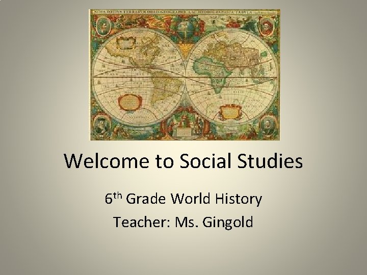 Welcome to Social Studies 6 th Grade World