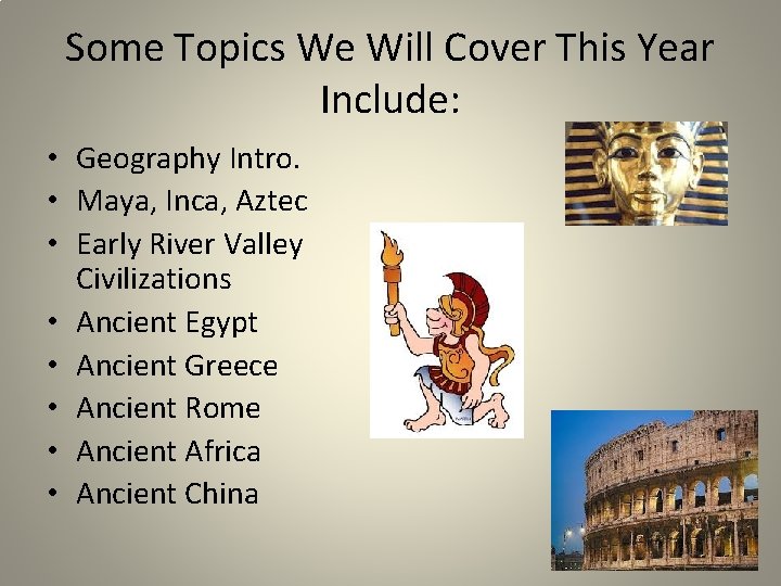 Some Topics We Will Cover This Year Include: • Geography Intro. • Maya, Inca,