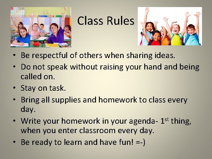 Class Rules • Be respectful of others when sharing ideas. • Do not speak