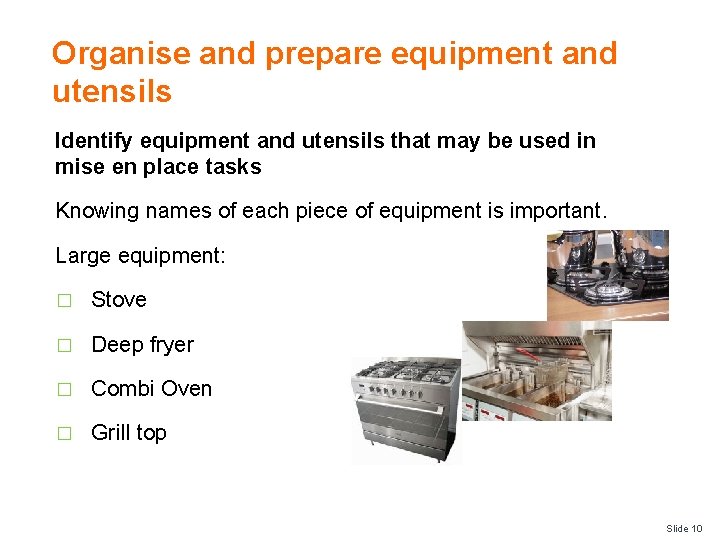 Organise and prepare equipment and utensils Identify equipment and utensils that may be used