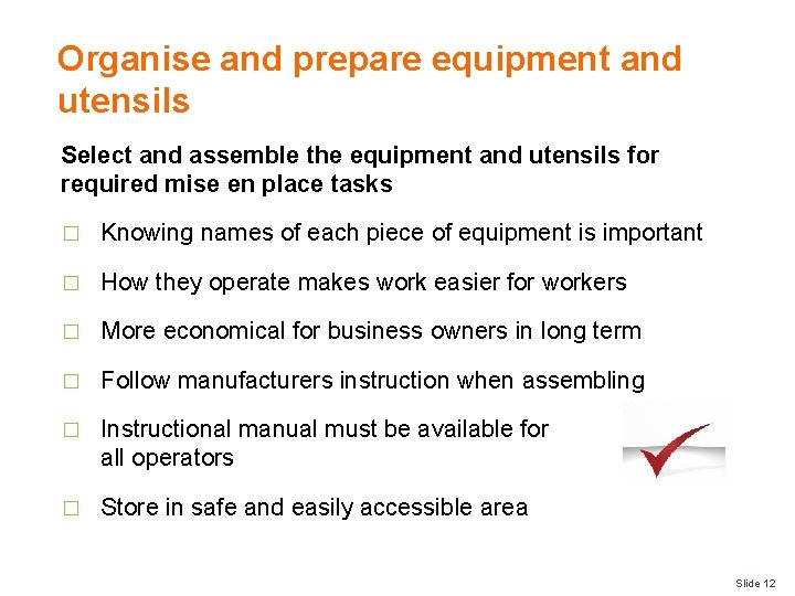 Organise and prepare equipment and utensils Select and assemble the equipment and utensils for