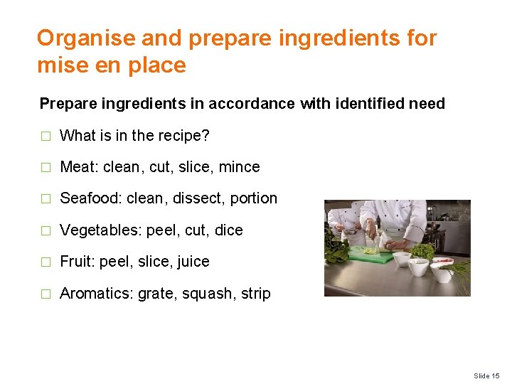 Organise and prepare ingredients for mise en place Prepare ingredients in accordance with identified