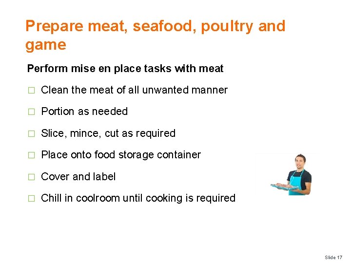 Prepare meat, seafood, poultry and game Perform mise en place tasks with meat �