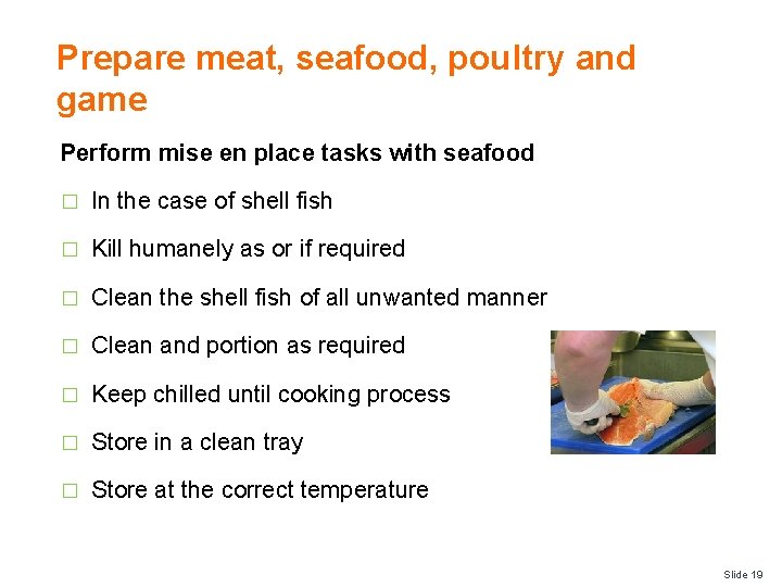 Prepare meat, seafood, poultry and game Perform mise en place tasks with seafood �