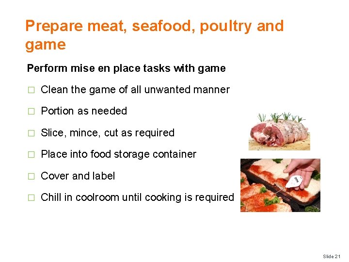 Prepare meat, seafood, poultry and game Perform mise en place tasks with game �