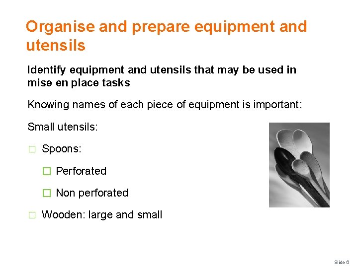 Organise and prepare equipment and utensils Identify equipment and utensils that may be used