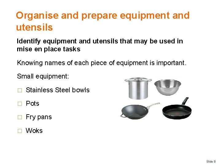 Organise and prepare equipment and utensils Identify equipment and utensils that may be used