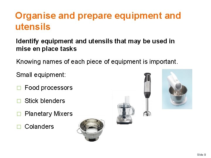 Organise and prepare equipment and utensils Identify equipment and utensils that may be used