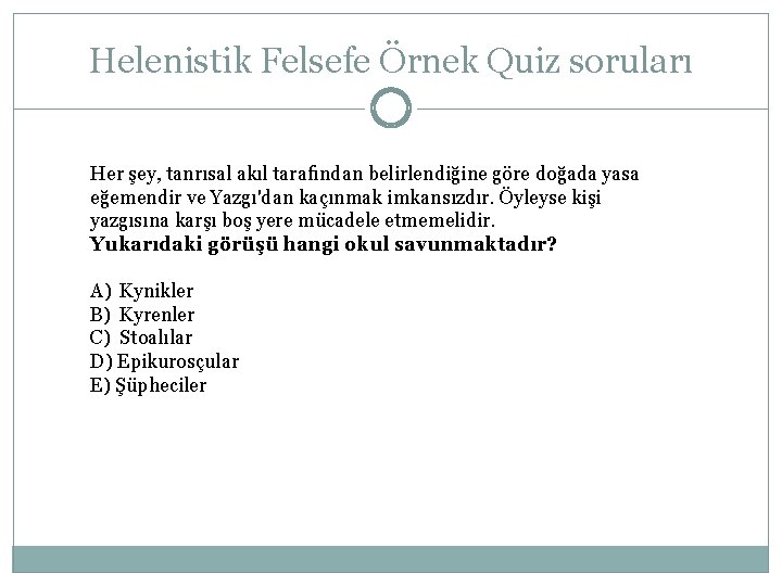 Helenistik Felsefe Örnek Quiz soruları Her şey, tanrısal akıl tarafından belirlendiğine göre doğada yasa