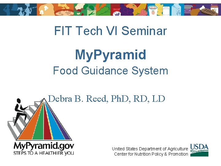 FIT Tech VI Seminar My. Pyramid Food Guidance System Debra B. Reed, Ph. D,