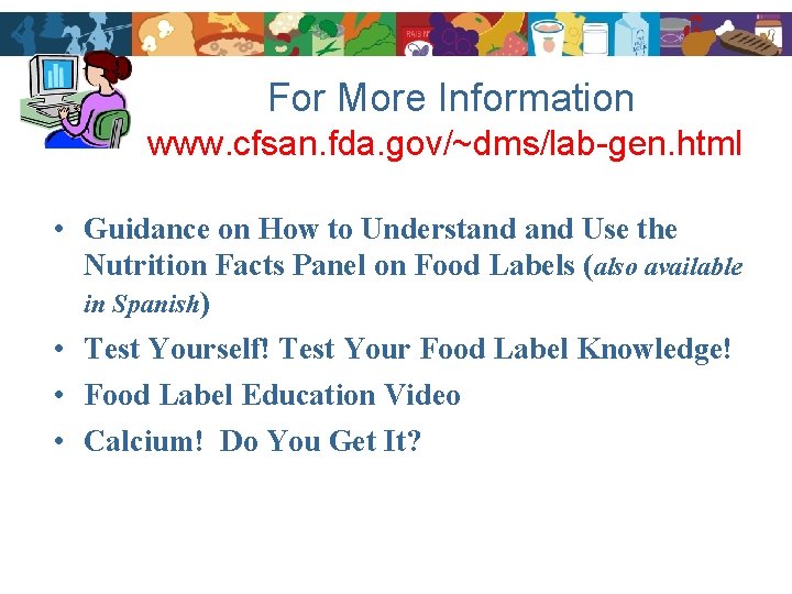 For More Information www. cfsan. fda. gov/~dms/lab-gen. html • Guidance on How to Understand
